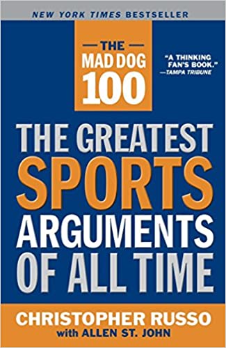 The Mad Dog 100: The Greatest Sports Arguments of All Time