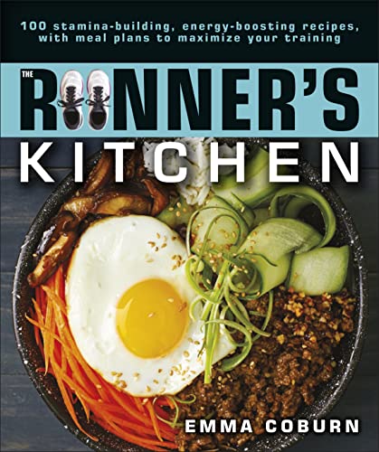 The Runner's Kitchen: 100 Stamina-Building, Energy-Boosting Recipes, with Meal Plans to Maximize Your Training