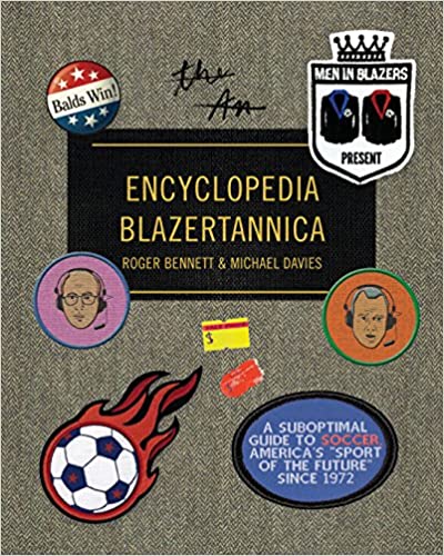 Men in Blazers Present Encyclopedia Blazertannica: A Suboptimal Guide to Soccer, America's 